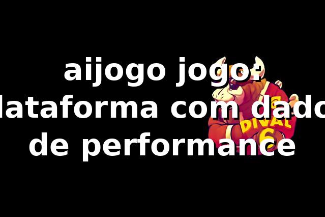 aijogo jogo: plataforma com dados de performance 📊